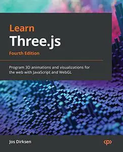 Learn Three.js: Program 3D animations and visualizations for the web with JavaScript and WebGL, 4th Edition