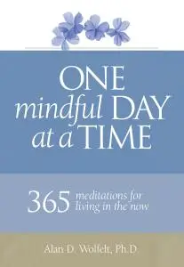 One Mindful Day at a Time: 365 meditations on living in the now