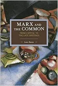 Marx and the Common: From Capital to the Late Writings