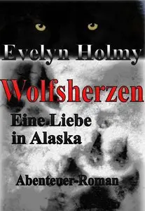 Evelyn Holmy, "Wolfsherzen: Eine Liebe in Alaska"