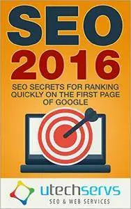 SEO 2016: SEO Secrets For Ranking On The First Page Of Google