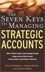 Sallie Sherman, Joseph Sperry, Samuel Reese - The Seven Keys to Managing Strategic Accounts [Repost]