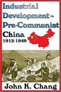 Industrial Development in Pre-Communist China: 1912-1949