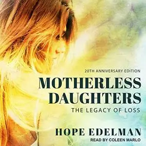 Motherless Daughters, 20th Anniversary Edition: The Legacy of Loss [Audiobook]