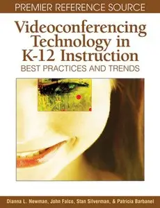 Dianna L. Newman - Videoconferencing Technology in K-12 Instruction: Best Practices and Trends