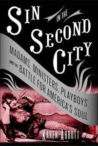 Sin in the Second City: Madams, Ministers, Playboys, and the Battle for America's Soul [Repost]