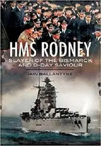 HMS Rodney: Slayer of the Bismarck and D-Day Saviour (Warships of the Royal Navy)