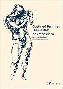 Die Gestalt des Menschen: Lehr- und Handbuch der Künstleranatomie