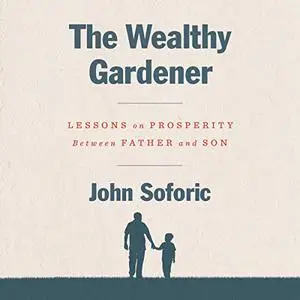 The Wealthy Gardener: Lessons on Prosperity Between Father and Son [Audiobook] (Repost)