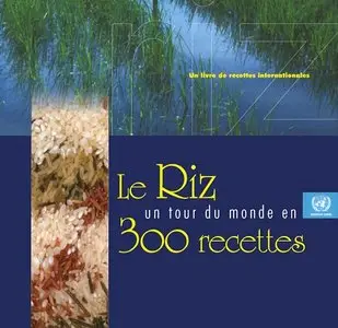 Le Riz: Un Tour Du Monde En 300 Recettes