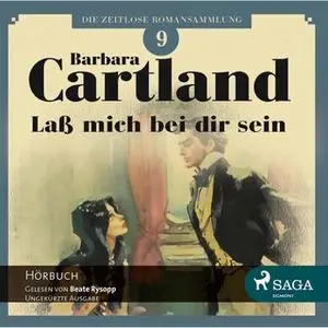 «Die zeitlose Romansammlung - Band 9: Lass mich bei Dir Sein» by Barbara Cartland