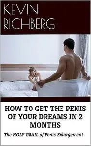 HOW TO GET THE PENIS OF YOUR DREAMS IN 2 MONTHS
