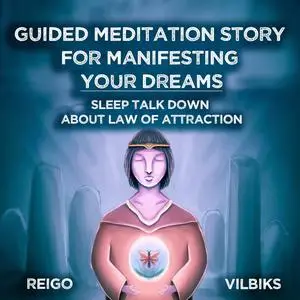 «Guided Meditation Story For Manifesting Your Dreams» by Reigo Vilbiks