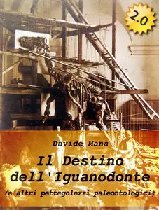 Davide Mana - Il destino dell'Iguanodonte (e altri pettegolezzi paleontologici)