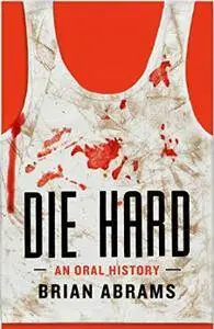 Die Hard: An Oral History