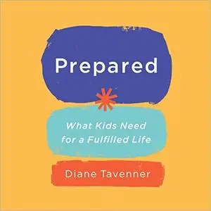 Prepared: What Kids Need for a Fulfilled Life [Audiobook]