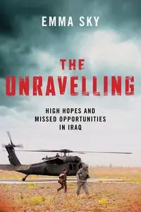 The Unravelling: High Hopes and Missed Opportunities in Iraq