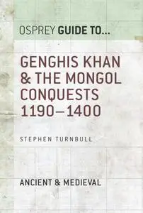 Genghis Khan & the Mongol Conquests 1190–1400 (Guide to...)