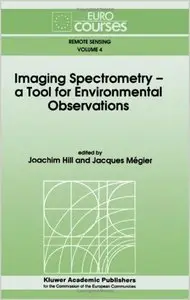 Imaging Spectrometry - a Tool for Environmental Observations (Eurocourses: Remote Sensing) by Joachim Hill (Repost)