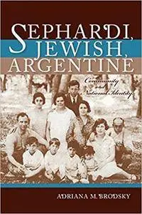 Sephardi, Jewish, Argentine: Community and National Identity, 1880-1960