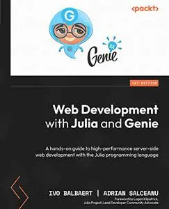 Web Development with Julia and Genie: A hands-on guide to high-performance server-side web development