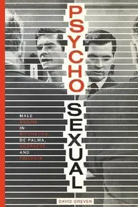 Psycho-Sexual: Male Desire in Hitchcock, de Palma, Scorsese, and Friedkin (Repost)