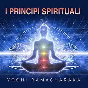 «I Principi Spirituali» by Yoghi Ramacharaka