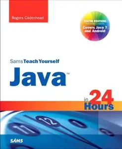 Sams Teach Yourself Java in 24 Hours (Covers Java 7 and Android) (Repost)