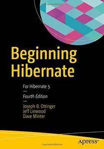 Beginning Hibernate: For Hibernate 5, Fourth Edition [repost]