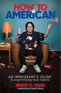 How to American: An Immigrant's Guide to Disappointing Your Parents