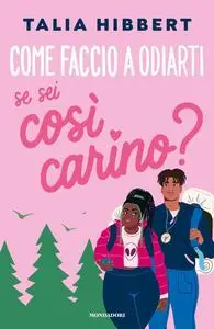 Talia Hibbert - Come faccio a odiarti se sei così carino?