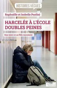 Raphaelle Paolini, Isabelle Paolini, "Harcelée à l'école, doubles peines - Une mère et sa fille racontent"