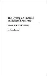 The Dystopian Impulse in Modern Literature: Fiction as Social Criticism (Contributions to the Study of Science Fiction & Fantas