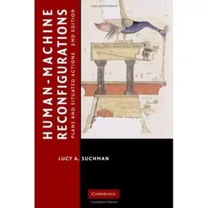 Human-Machine Reconfigurations: Plans and Situated Actions (repost)