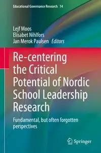 Re-centering the Critical Potential of Nordic School Leadership Research: Fundamental, but often forgotten perspectives