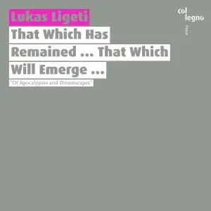 Lukas Ligeti - That Which Has Remained ... That Which Will Emerge ... (2021) [Official Digital Download]