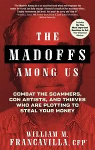 The Madoffs Among Us Combat the Scammers, Con Artists, and Thieves Who Are Descriptionting to Ste...