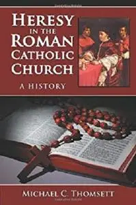 Heresy in the Roman Catholic Church: A History