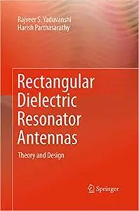 Rectangular Dielectric Resonator Antennas: Theory and Design (Repost)