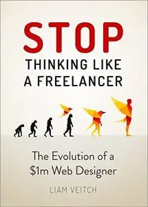 Stop Thinking Like a Freelancer: The Evolution of a $1M Web Designer