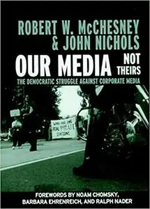 Our Media, Not Theirs: The Democratic Struggle against Corporate Media