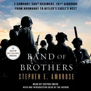 «Band of Brothers: E Company, 506th Regiment, 101st Airborne, from Normandy to Hitler's Eagle's Nest» by Stephen E. Ambr