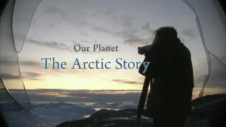 Climate Change: Our Planet - The Arctic Story / Наша планета: Арктическая история (2011)