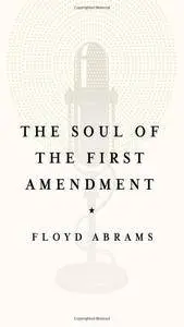 The Soul of the First Amendment: Why Freedom of Speech Matters