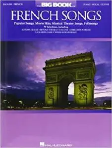 The Big Book of French Songs: Popular Songs, Movie Hits, Musical Theatre Songs, Folksongs