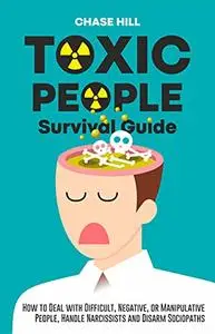 Toxic People Survival Guide: How to Deal with Difficult, Negative, or Manipulative People