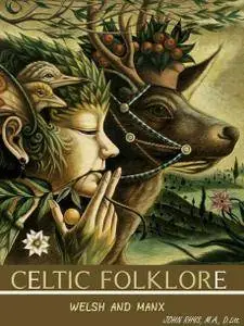 CELTIC FOLKLORE WELSH AND MANX (Legends and Sagas of Wales) - Illustrations pictures and annotated the Myth of Celtic Deities