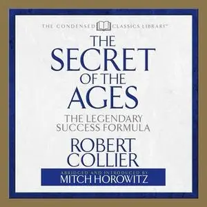 «Secret of the Ages: The Legendary Success Formula» by Mitch Horowitz,Robert Collier