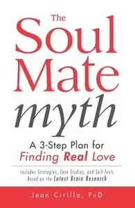 «The Soul Mate Myth: A 3-Step Plan for Finding REAL Love» by Jean Cirillo