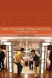 New Taiwanese cinema in focus : moving within and beyond the frame